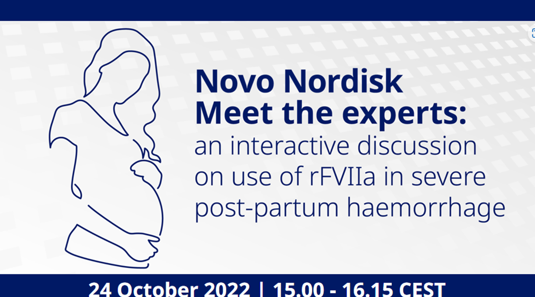 Meet the experts: an interactive discussion on use of rFVIIa in severe post-partum haemorrhage, 24.10. 2022, 15:00-16:15.